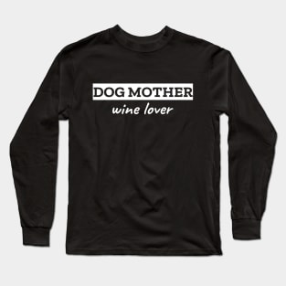 Dog Mother Wine Lover Long Sleeve T-Shirt